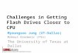 Challenges in Getting Flash Drives Closer to CPU Myoungsoo Jung (UT-Dallas) Mahmut Kandemir (PSU) The University of Texas at Dallas