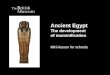 Ancient Egypt The development of mummification Mini-lesson for schools