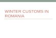 WINTER CUSTOMS IN ROMANIA. Winter celebrations 6 th December - St. Nicholas 20 th December – St. Ignatius, the slaughter of pigs 24 th December – Christmas