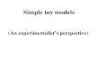 Simple toy models (An experimentalist’s perspective)
