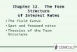 Chapter 12. The Term Structure of Interest Rates The Yield Curve Spot and forward rates Theories of the Term Structure The Yield Curve Spot and forward