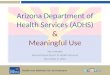 Health and Wellness for all Arizonans azdhs.gov Arizona Department of Health Services (ADHS) & Meaningful Use Sara Imholte Arizona Department of Health