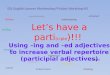 Let’s have a parti (ciple )!!! Using –ing and –ed adjectives to increase verbal repertoire (participial adjectives) ESL English Learner Wednesdays/Fridays