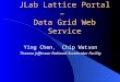 JLab Lattice Portal – Data Grid Web Service Ying Chen, Chip Watson Thomas Jefferson National Accelerator Facility