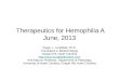 Therapeutics for Hemophilia A June, 2013 Roger L. Lundblad, Ph.D. Consultant in Biotechnology Chapel Hill, North Carolina 