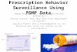 Prescription Behavior Surveillance Using PDMP Data Dagan Wright, PhD, MSPH (Oregon Health Authority) Denise Penone, PhD (New York City Department of Health)