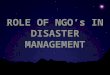 ROLE OF NGO’s IN DISASTER MANAGEMENT