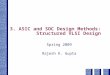 3. ASIC and SOC Design Methods: Structured VLSI Design Spring 2009 Rajesh K. Gupta