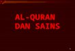 1 AL-QURAN DAN SAINS. 2 This is) a Book which We have revealed unto you (O Muhammad SAW) in order that you might lead mankind out of darkness (of disbelief