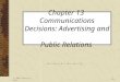 © 2005 Prentice Hall13-1 Chapter 13 Communications Decisions: Advertising and Public Relations