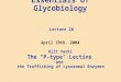 Essentials of Glycobiology Lecture 20 April 29th. 2004 Ajit Varki The "P-type" Lectins and the Trafficking of Lysosomal Enzymes