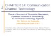 CHAPTER 14: Communication Channel Technology The Architecture of Computer Hardware, Systems Software & Networking: An Information Technology Approach 5th
