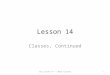 Lesson 14 Classes, Continued CS1 Lesson 14 -- More Classes1