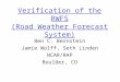 Verification of the RWFS (Road Weather Forecast System) Ben C. Bernstein Jamie Wolff, Seth Linden NCAR/RAP Boulder, CO