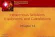 Intravenous Solutions, Equipment, and Calculations Chapter 14
