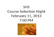 SHS Course Selection Night February 11, 2013 7:00 PM