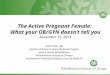 The Active Pregnant Female: What your OB/GYN doesn’t tell you November 15, 2014 Monica Rho, MD Director of Women’s Sports Medicine Program Spine & Sports