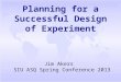 Planning for a Successful Design of Experiment Jim Akers SIU ASQ Spring Conference 2013