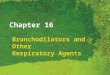 Chapter 16 Bronchodilators and Other Respiratory Agents