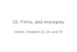 15. Firms, and monopoly Varian, Chapters 23, 24, and 25