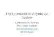 The Uninsured in Virginia: An Update Genevieve M. Kenney The Urban Institute jkenney@urban.org @kenneygm