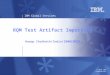 IBM Global Services © 2010 IBM Corporation RQM Test Artifact Importing Anoop Chathoth/India/IBM@IBMIN