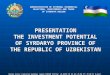 PRESENTATION THE INVESTMENT POTENTIAL OF SYRDARYO PROVINCE OF THE REPUBLIC OF UZBEKISTAN ADMINISTRATION OF EXTERNAL ECONOMICAL RELATIONS, INVESTMENTS AND