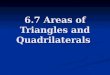 6.7 Areas of Triangles and Quadrilaterals. The area of a Square Area of a Square