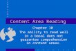 Content Area Reading Chapter 10 The ability to read well in a basal does not guarantee comprehension in content areas