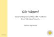 Gör Vågen! Social entrepreneurship with overtones from Värmland county. Helena Agnemyr cerut.kau.se