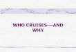 WHO CRUISES---AND WHY