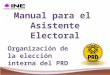 Manual para el Asistente Electoral O rganización de la elección interna del PRD