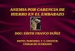 ANEMIA POR CARENCIA DE HIERRO EN EL EMBARAZO DOC: EDITH FRANCO YAÑEZ DEPTO. PEDIATRIA Y C. INFANTIL UNIDAD DE NUTRICION