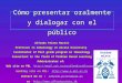 1 Unidad mixta CSIC/UAH Cómo presentar oralmente y dialogar con el público Alfredo Prieto Martín Professor in Immunology at Alcalá University Coordinator