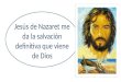Jesús de Nazaret me da la salvación definitiva que viene de Dios