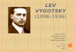 L EV V YGOTSKY (1896-1936) Ariel Severo Sebastián Lucas Carlos Rosas Martín Echevería 2º D IFD – Tbó 2012
