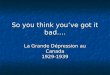 So you think youve got it bad…. La Grande Dépression au Canada 1929-1939