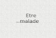 Etre malade Describe the following pictures. Anne- Marie _______________________________