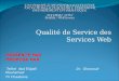Qualité de Service des Services Web PRESENTE PAR PROPOSE PAR Telitel Abd Eldjalil Dr. Gharzouli Mouhamed Tir Chaabane 2011/2012
