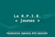 Le R.P.I.B. « jeunes » Coordination régionale RPIB Aquitaine