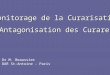 Monitorage de la Curarisation Antagonisation des Curares Dr M. Beaussier DAR St-Antoine - Paris