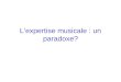Lexpertise musicale : un paradoxe?. En débat : « Lexpertise musicale » : une expression vide? Tous experts? Connaissance explicite/expertise passive Don