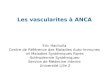 Les vascularites à ANCA Eric Hachulla Centre de Référence des Maladies Auto-Immunes et Maladies Systémiques Rares -Sclérodermie Systémiques- Service de