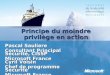 Principe du moindre privilège en action Cyril Voisin Chef de programme Sécurité Microsoft France Pascal Sauliere Consultant Principal Sécurité, CISSP Microsoft
