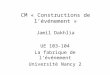CM « Constructions de lévénement » Jamil Dakhlia UE 103-104 La fabrique de lévénement Université Nancy 2
