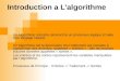 Introduction a Lalgorithme Un Algorithme consiste retranscrire un processus logique à laide dun langage naturel. Un Algorithme est la description dun traitement