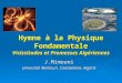 Hymne à la Physique Fondamentale Vicissitudes et Promesses Algériennes J.Mimouni Université Mentouri, Constantine, Algérie