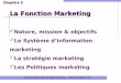 Université de La Mannouba – ISCAE 2012-13 La Fonction Marketing Chapitre 5 Nature, mission & objectifs Le Système dinformation marketing La stratégie marketing
