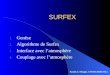 SURFEX 1. Genèse 2. Algorithme de Surfex 3. Interface avec latmosphère 4. Couplage avec latmosphère Patrick Le Moigne, CNRM/GMME/MC2