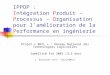 IPPOP : Intégration Produit – Processus – Organisation pour lamélioration de la Performance en ingénierie Projet « RNTL » : Réseau National des Technologies